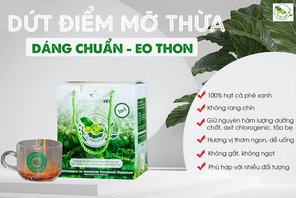 BÁI BAI MỠ THỪA, CÓ NGAY DÁNG CHUẨN, EO THON VỚI CÀ PHÊ XANH GIẢM MỠ